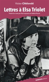 Lettres à Elsa Triolet - Victor Chklovski