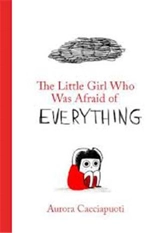 The Little Girl Who Was Afraid of Everything - Aurora Cacciapuoti