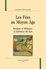 Les fées au Moyen Age : Morgane et Mélusine : la naissance des fées - Laurence Harf-Lancner
