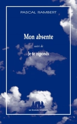 Mon absente. Je te réponds - Pascal Rambert
