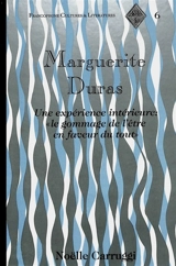 Marguerite Duras : une expérience intérieure, le gommage de l'être en faveur du tout - Noëlle Carruggi