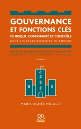 Gouvernance et fonctions clés de risque, conformité et contrôle dans les établissements financiers : banques, assurances, sociétés de gestion : réglementations européennes et françaises - Marie-Agnès Nicolet