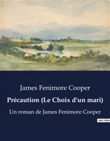 Précaution (Le Choix d'un mari) : Un roman de James Fenimore Cooper - Cooper, James Fenimore