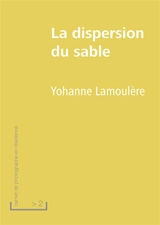 Carnet de photographe en résidence. Vol. 2. La dispersion du sable - Yohanne Lamoulère