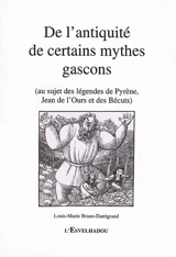 De l'antiquité de certains mythes gascons : au sujet des légendes de Pyrène, Jean de l'Ours et des Bécuts - Louis-Marie Braun-Darrigrand