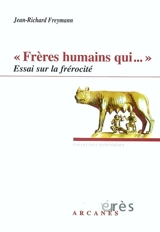Frères humains qui... : essai sur la frérocité - Jean-Richard Freymann