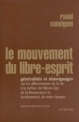 Le mouvement du Libre-Esprit : généralités et témoignages sur les affleurements de la vie à la surface du Moyen Age, de la Renaissance et, incidemment, de notre époque - Raoul Vaneigem