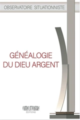 Généalogie du dieu argent. Genealogy of the money-god - Observatoire situationniste