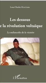 Les dessous de la révolution voltaïque : la mélancolie de la victoire - Lona Charles Ouattara