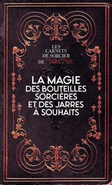 La magie des bouteilles sorcières et des jarres à souhaits - Marc Neu