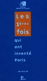 Les premières fois qui ont inventé Paris : exposition du Pavillon de l'Arsenal, du 3 décembre 1999 au 31 mars 2000