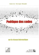 Poétique des codes sur le réseau informatique - Camille Paloque-Bergès