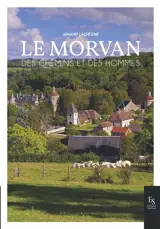 Le Morvan : des chemins et des hommes - Armand Lachézine
