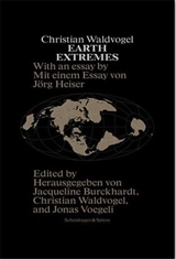 Christian Waldvogel Earth Extremes : Nine Projects Made of Space and Time - Jacqueline Burckhardt