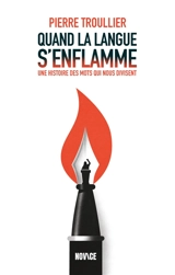 Quand la langue s'enflamme : une histoire des mots qui nous divisent - Pierre Troullier