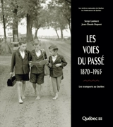 Les voies du passé, 1870-1965 : les transports au Québec - Serge Lambert