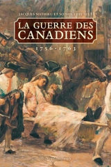 La guerre des Canadiens : 1756-1763 - Jacques Mathieu
