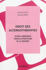 Droit des alternothérapies : guide juridique pour le praticien et le patient - Antoine Leca