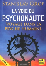 La voie du psychonaute : voyage dans la psyché humaine. Vol. 1 - Stanislav Grof