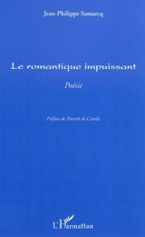 Le romantique impuissant - Jean-Philippe Samarcq
