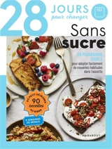 28 jours pour changer : sans sucre : un programme simple pour adopter facilement de nouvelles habitudes dans l'assiette - Lisa Butterworth