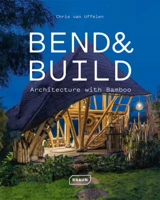 Bend & build : architecture with bamboo - Chris van Uffelen