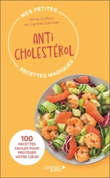 Mes petites recettes magiques anticholestérol : 100 recettes faciles pour protéger votre coeur - Anne Dufour
