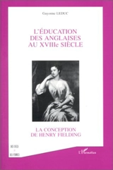 L'éducation des Anglaises au XVIIIe siècle : la conception de Henry Fielding - Guyonne Leduc