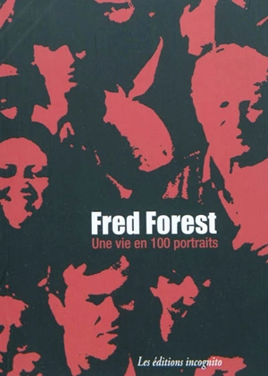 Une vie en cent portraits - Fred Forest