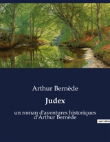 Judex : Les aventures palpitantes de Judex : entre justice et mystère - Arthur Bernède
