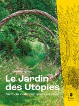 Le Jardin des utopies : l'art de cultiver son univers - Adrien Lagnier