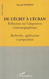 De l'écrit à l'écran : réflexions sur l'adaptation cinématographique : recherches, applications et propositions - Renaud Dumont
