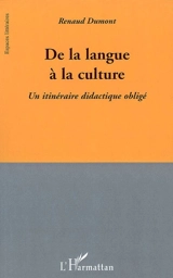 De la langue à la culture : un itinéraire didactique obligé - Renaud Dumont