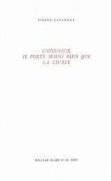 L'Honneur se porte moins bien que la livrée - Pierre Lafargue