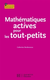 Mathématiques actives pour les tout-petits - Catherine Berdonneau