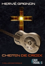 Chemin de croix : thriller ésotérique - Hervé Gagnon