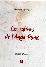 Les cahiers de l'Ange punk : de 6 à 40 ans - Thérèse Fournier