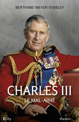 Charles III : le mal-aimé - Bertrand Meyer-Stabley
