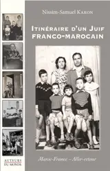 Itinéraire d'un Juif franco-marocain : Maroc-France, aller-retour - Nissim-Samuel Kakon