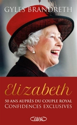 Elizabeth : 50 ans auprès du couple royal : confidences exclusives - Gyles Brandreth