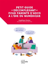 Petit guide décomplexant pour parents d'ados à l'ère du numérique - Angélique Gozlan