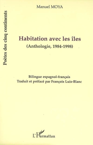 Habitation avec les îles : anthologie, 1984-1998 - Manuel Moya