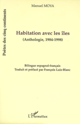 Habitation avec les îles : anthologie, 1984-1998 - Manuel Moya