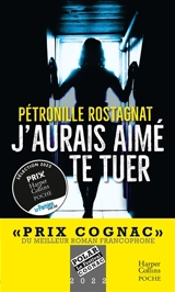 J'aurais aimé te tuer : thriller - Pétronille Rostagnat
