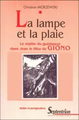 La lampe et la plaie : le mythe du guérisseur dans Jean le Bleu de Giono - Christian Morzewski