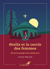 Stella et le cercle des femmes : rituel de passage d'une adolescente - Maïtie Trélaün