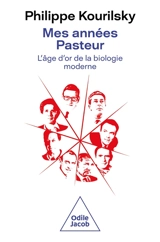Mes années Pasteur : l'âge d'or de la biologie moderne - Philippe Kourilsky