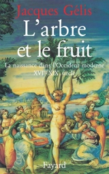 L'Arbre et le fruit : la naissance dans l'Occident moderne XVIe-XIXe siècle - Jacques Gélis
