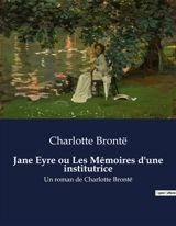 Jane Eyre ou Les Mémoires d'une institutrice : Une exploration des luttes intérieures et des injustices sociales à travers le parcours d'une jeune orpheline. - Brontë, Charlotte