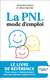 La PNL, mode d'emploi : le livre de référence pour mieux communiquer avec les autres et mieux vivre - Steve Bavister